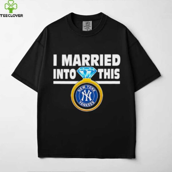 New York Yankees Baseball I Married Into This My Yankees shirt