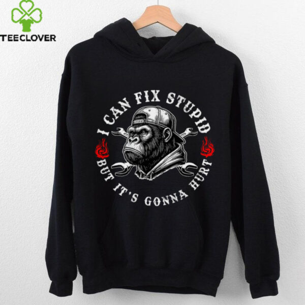 (ON Back) I Can Fix Stupid But It’S Gonna Hurt Monkey Shirt