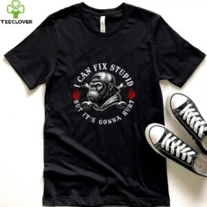 (ON Back) I Can Fix Stupid But It'S Gonna Hurt Monkey Shirt
