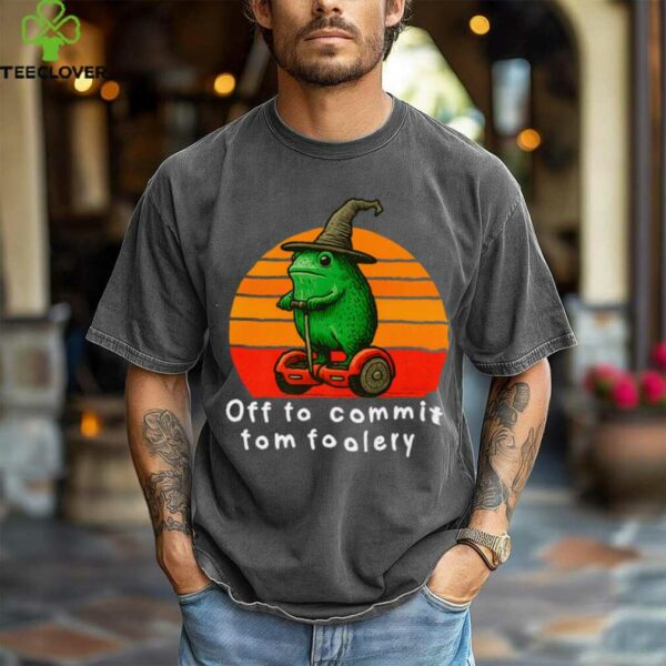 Off To Commit Tom Foolery Frog Sarcasm Mem Shirt