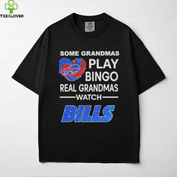 Official Some Grandmas Play Bingo Real Grandmas Watch Buffalo Bills Shirt