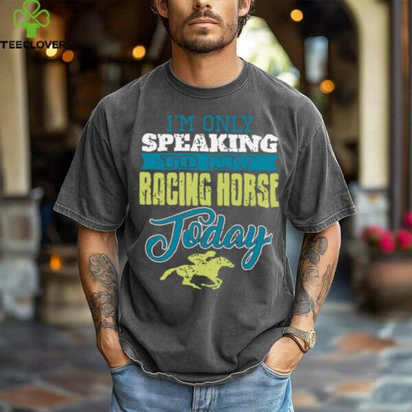 Only Talking To My Speedy Stallion Today Pullover Shirt