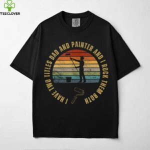 Painter And Dad Proud House Painter Shirt