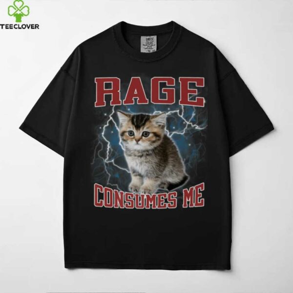 Rage Consumes Me Hard Dank Cute Kitten Meme Bootleg Shirt