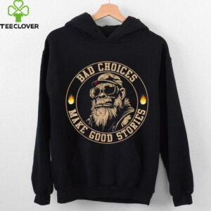 Sasquatch Bad Choices Make Good Stories Sarcastic Shirt