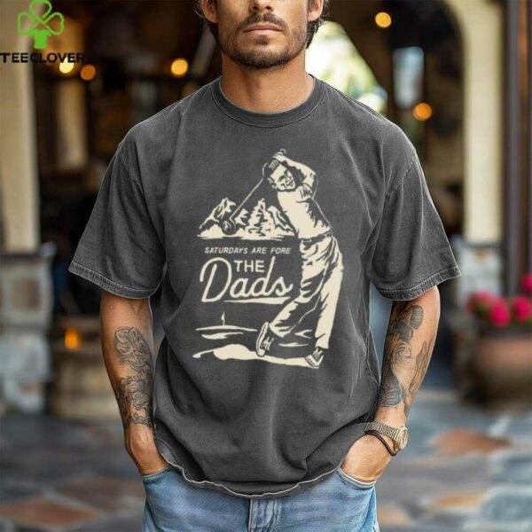 Saturdays Are Fore the Dads Swing Shirt