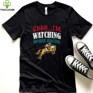 Shhh, I'M Watching Horse Racing Horse Racing Shirt