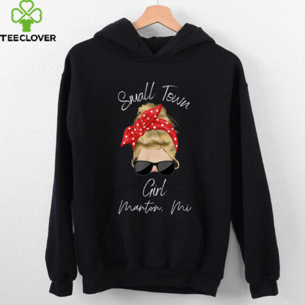 Small Town Manton Mi Girl Northern Michigan Shirt