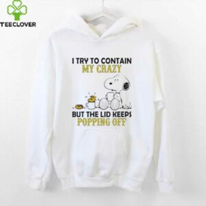 Snoopy Woodstock I Try To Contain My Crazy But The Lid Keeps Popping Off shirt