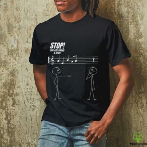 Stop You'Re Under A Rest Stickman Meme Music Novelty Shirt