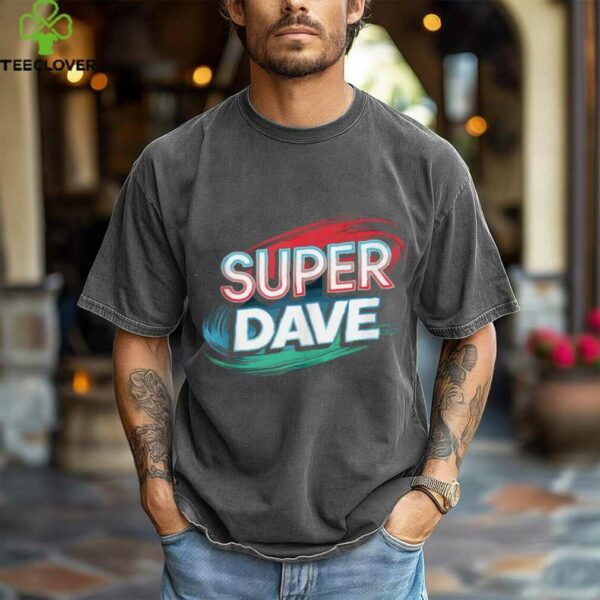 Super Dave Name DAVES shirt
