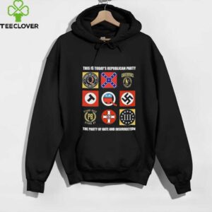 This is today’s republican party the party of hate and insurrection shirt