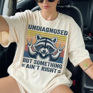 Undiagnosed But Something Ain'T Right Raccoon Meme Shirt