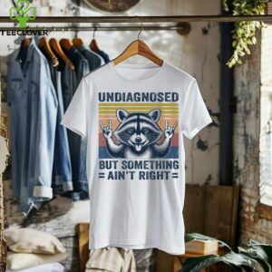 Undiagnosed But Something Ain'T Right Raccoon Meme Shirt