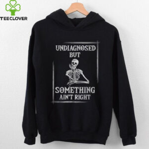 Undiagnosed But Something Ain’T Right Saying Shirt