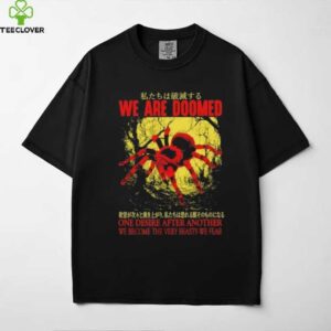 We are doomed one desire after another we become the very beasts we fear shirt
