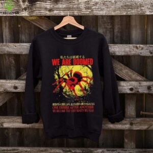 We are doomed one desire after another we become the very beasts we fear shirt