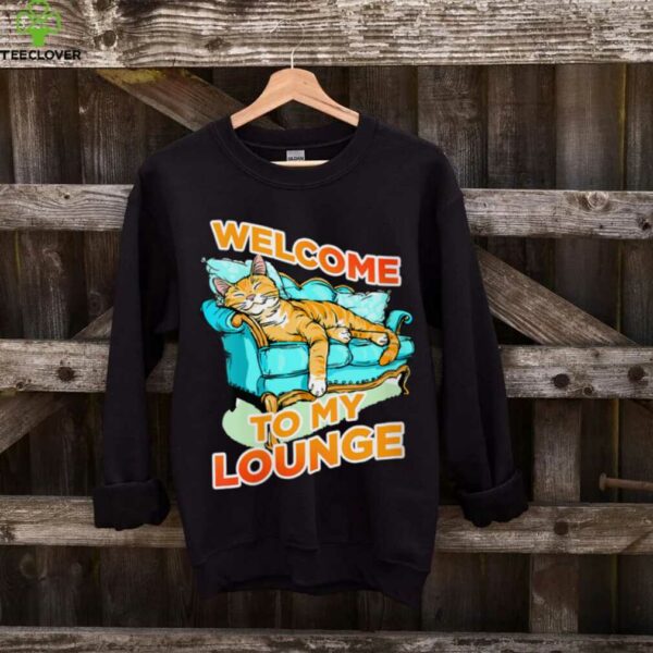 Welcome To My Lounge Shirt