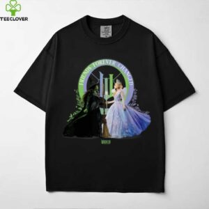 Wicked_ For Good Glinda And Elphaba Friends Forever Changed Shirt