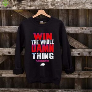 Win the whole damn thing let’s go Buffalo Bills shirt