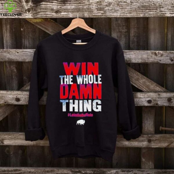 Win the whole damn thing let’s go Buffalo Bills shirt