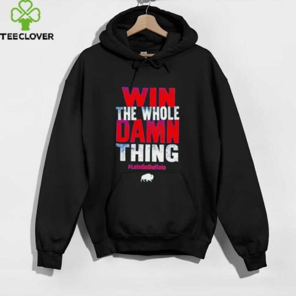 Win the whole damn thing let’s go Buffalo Bills shirt