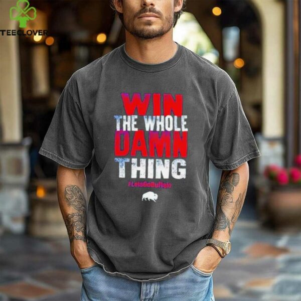Win the whole damn thing let’s go Buffalo Bills shirt