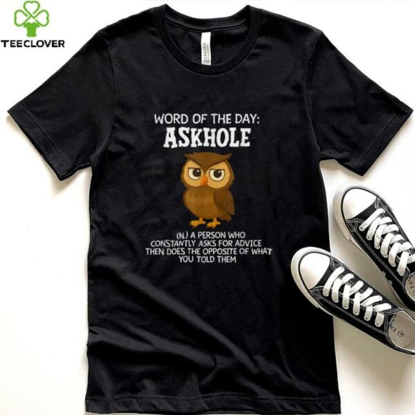 Word Of The Day Askhole Owl Shirt