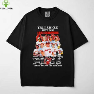 Yes I Am Old But I Saw 1983 Champions Baltimore Orioles Thank You For The Memories Shirt
