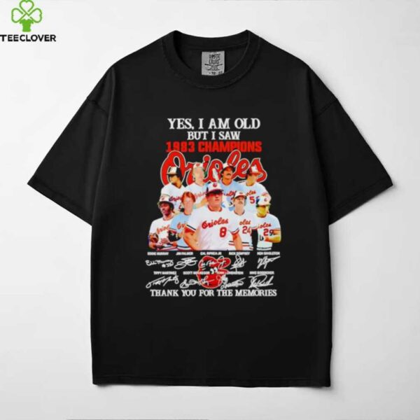 Yes I Am Old But I Saw 1983 Champions Baltimore Orioles Thank You For The Memories Shirt
