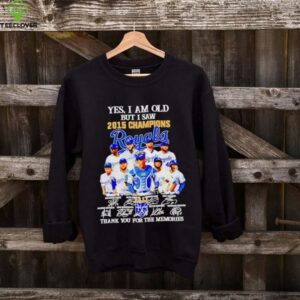 Yes I Am Old But I Saw 2015 Champions Kansas City Royals Thank You For The Memories Shirt