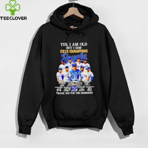 Yes I Am Old But I Saw 2015 Champions Kansas City Royals Thank You For The Memories Shirt