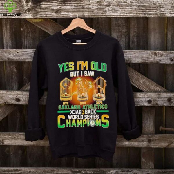 Yes Im Old But I Saw Oakland Athletics Back 3 Back Champions T shirt