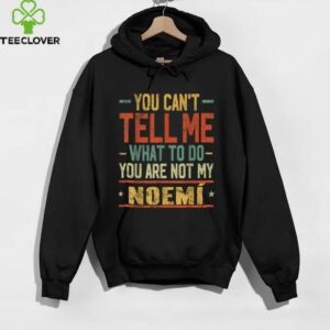 You Can'T Tell Me What To Do You Are Not My Noemí Shirt