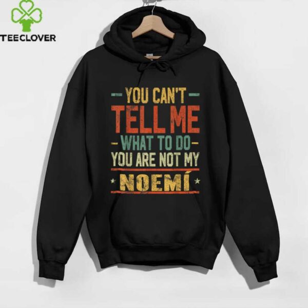 You Can’T Tell Me What To Do You Are Not My Noemí Shirt