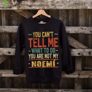 You Can'T Tell Me What To Do You Are Not My Noemí Shirt
