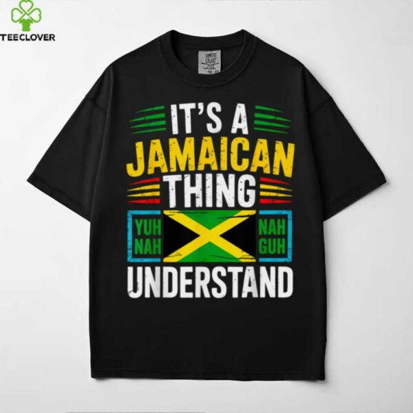 Yuh Nah Guh Understand Jamaica Flag Culture Quote Shirt