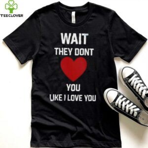 Kang Seul Gi Wait They Dont Like I Love You Unisex T shirt