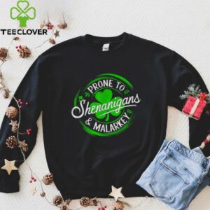 Prone To Shenanigans And Malarkey St Patrick’s Day Shamrock T Shirt