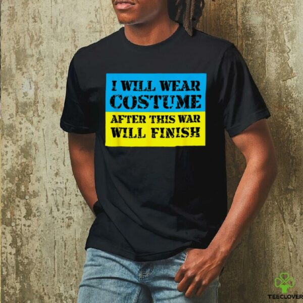 I Will Wear Costume After This War Will Finish Zelensky T Shirt