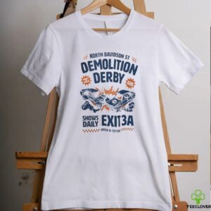 North Davidson St demolition derby shows daily exit 3A shirt