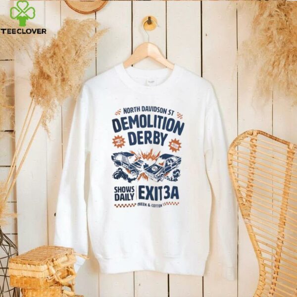 North Davidson St demolition derby shows daily exit 3A shirt