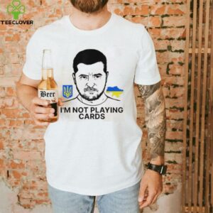 Volodymyr Zelensky Ukraine I’m Not Playing Cards Unisex T shirt