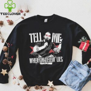 Tell Me When I’m Telling Lies T Shirt