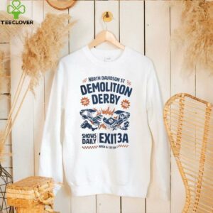North Davidson St demolition derby shows daily exit 3A shirt