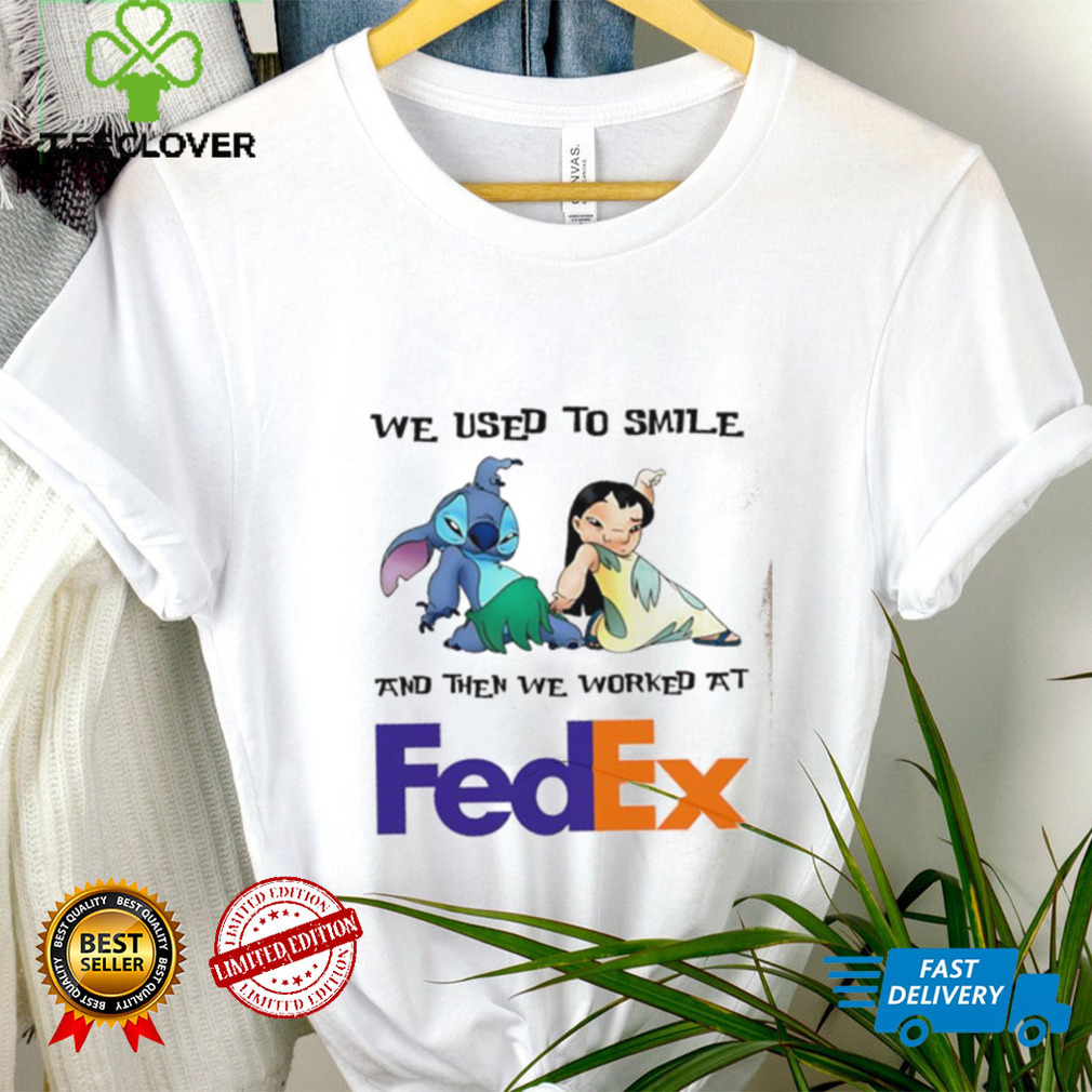 Stitch and Lilo we used to smile and then we worked at Fedex shirt