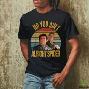 No You Ain’t Alright Spider Vintage T Shirt