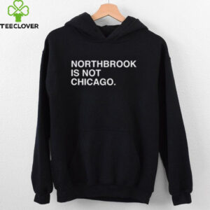 Northbrook is not Chicago shirt
