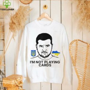 Volodymyr Zelensky Ukraine I’m Not Playing Cards Unisex T shirt