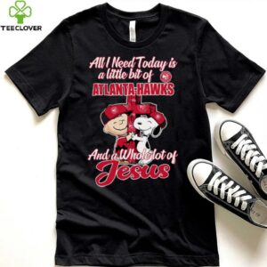 Snoopy And Charlie Brown All I Need Today Is A Little Bit Of Atlanta Hawks And A Whole Lot Of Jesus The Peanuts Shirt